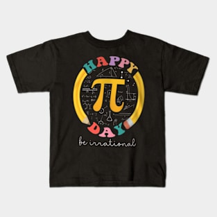 Pi Day Be Irrational Math Teacher Kids Student Kids T-Shirt